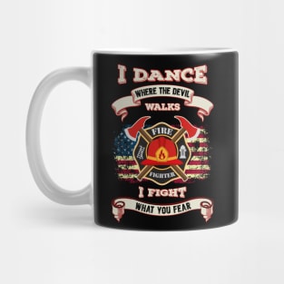 I Dance Where The Devil Walks I Fight What You Fear - Firefighter Mug